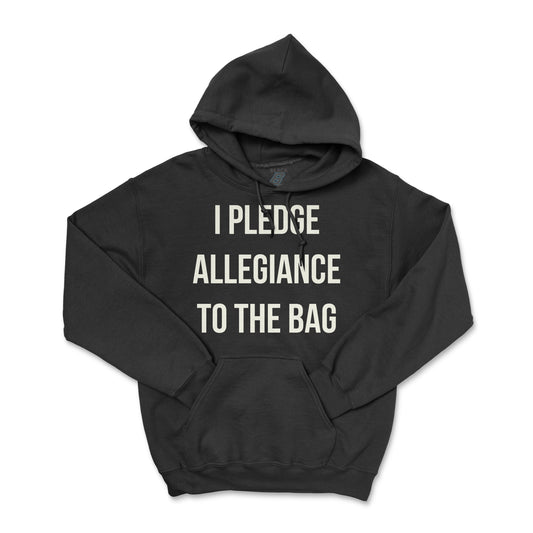 I PLEDGE ALLEGIANCE TO THE BAG HOODIE (UNISEX FIT)