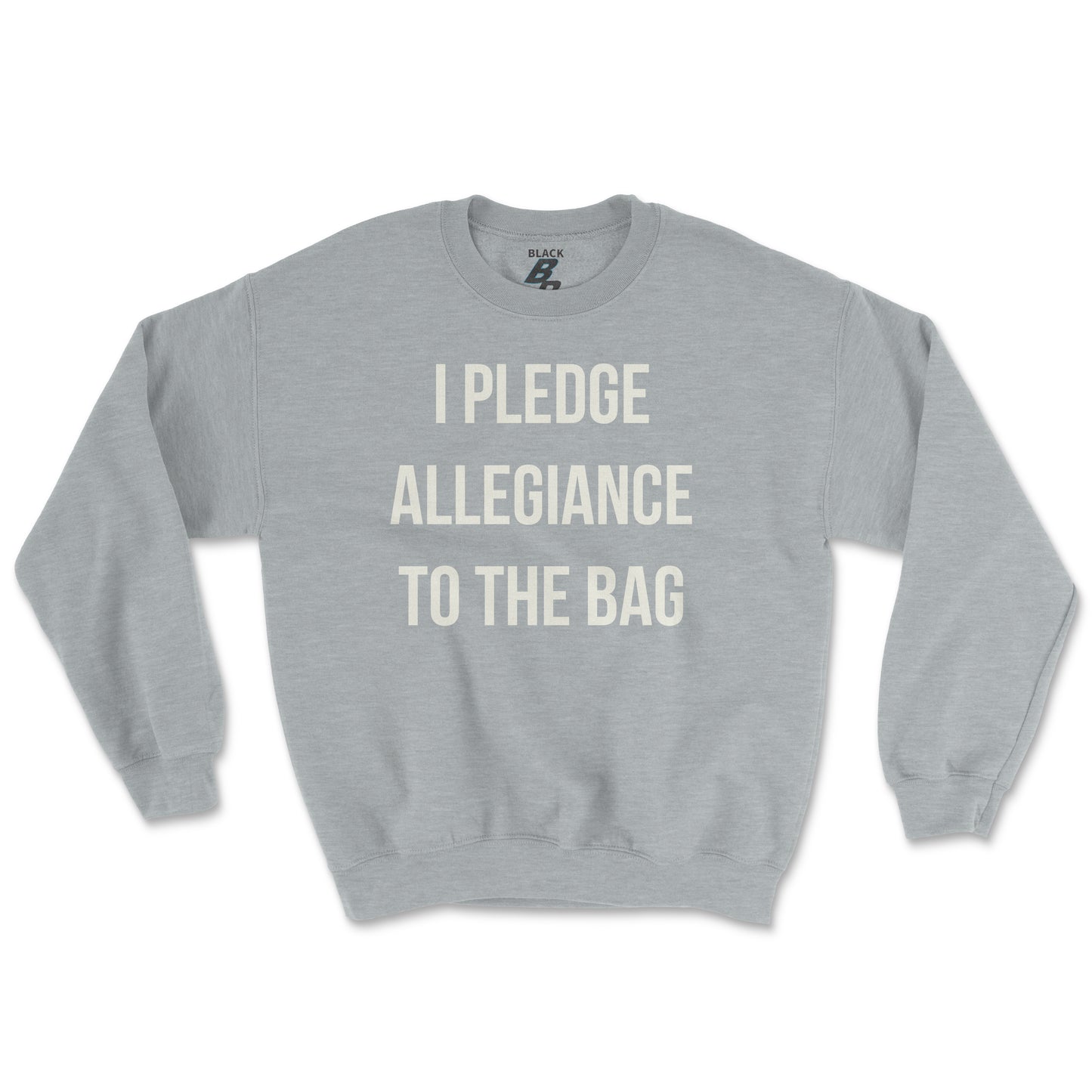 I PLEDGE ALLEGIANCE TO THE BAG CREWNECK (UNISEX FIT)