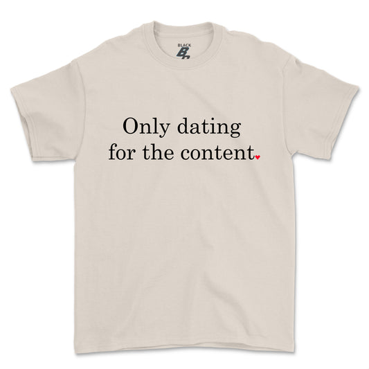ONLY DATING FOR THE CONTENT TEE (UNISEX FIT)