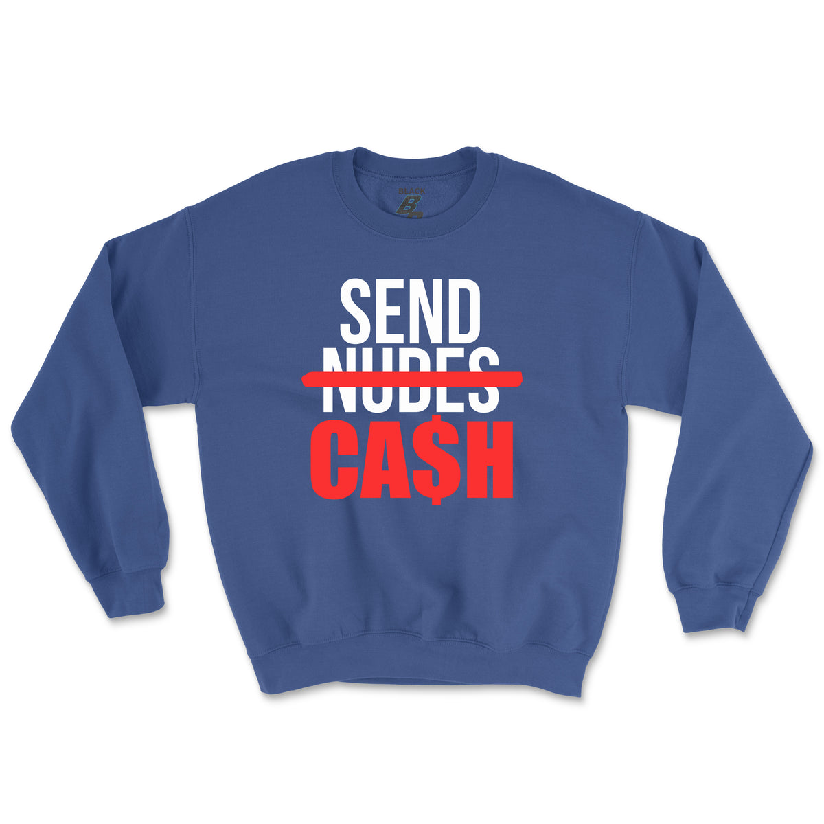 SEND CASH CREWNECK (UNISEX FIT)